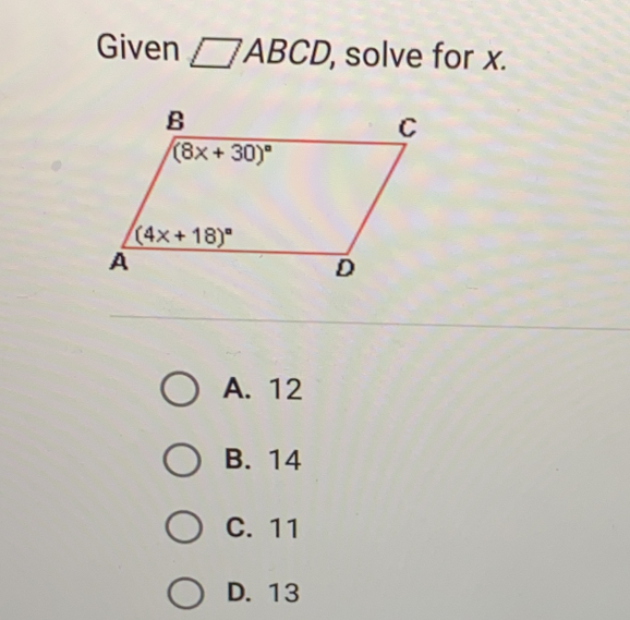 Given □ABCD , solve for x. A. 12 B. 14 C. 11 D. 13